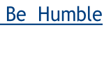  Be  Humble


